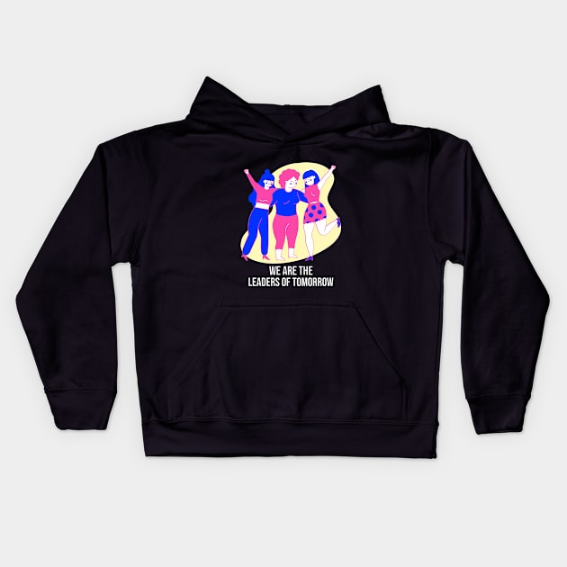 We Are The Leaders of Tomorrow Female Empowerment Kids Hoodie by GreenbergIntegrity